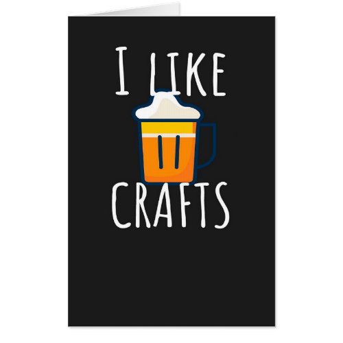 I Like Crafts  Beer Lover  Cute Gift  Card