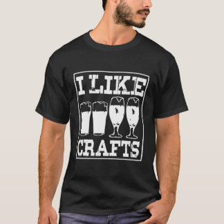I Like Crafts Gift Funny Beer Lover Drinking Brewi T-Shirt