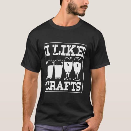 I Like Crafts Gift Funny Beer Lover Drinking Brewi T_Shirt