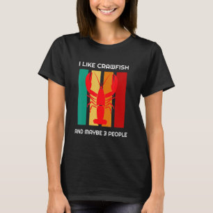 I Like Crawfish And Maybe 3 People Crawfish T-Shirt