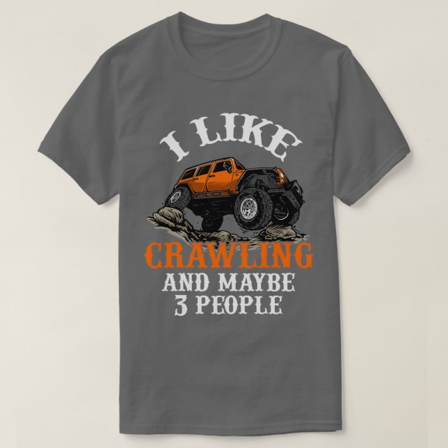 I Like Crawling and maybe 3 people Rock Crawling E T-Shirt (Design Front)