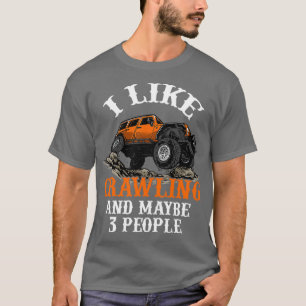 I Like Crawling and maybe 3 people Rock Crawling E T-Shirt