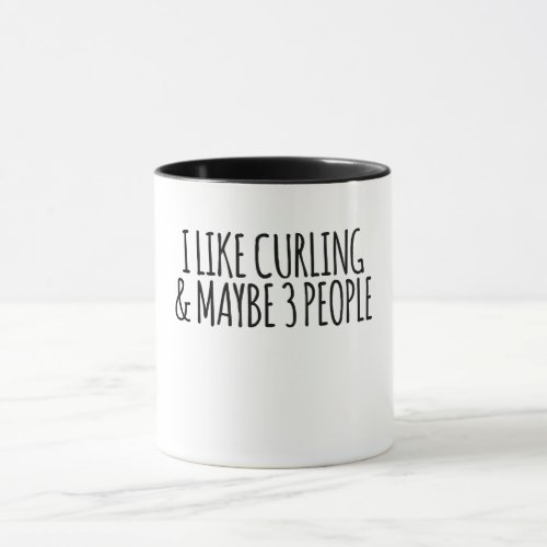 I Like Curling And Maybe 3 People Mug