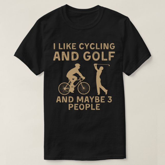 i like cycling and golf and maybe three people T-Shirt (Design Front)