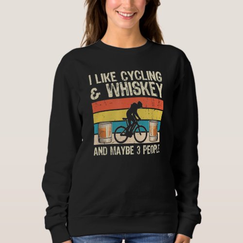 I Like Cycling And Whiskey People Bikers Drinker B Sweatshirt