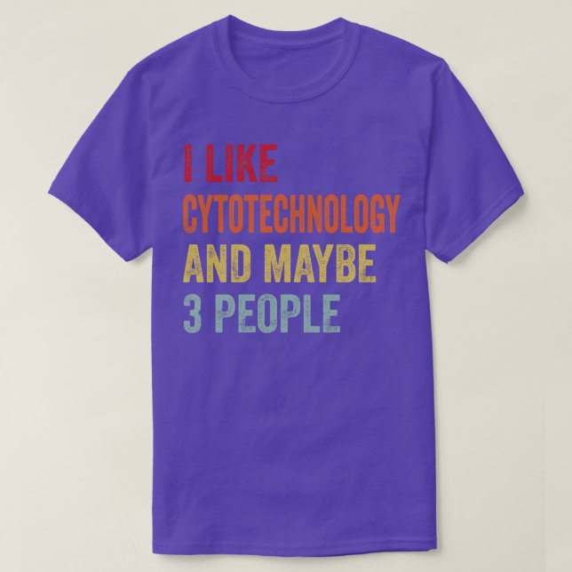 I Like Cytotechnology Maybe 3 People T-Shirt (Design Front)