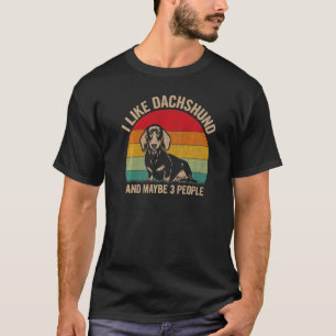 I Like Dachshund And Maybe 3 People Dachshund Grap T-Shirt
