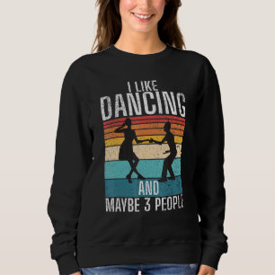 I like Dancing and maybe 3 People Dancing Love Dan Sweatshirt