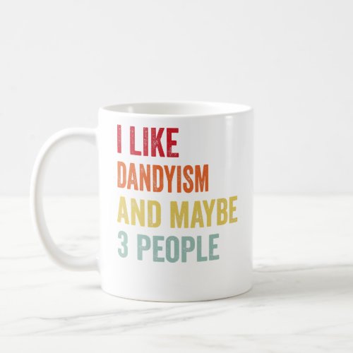 I Like Dandyism Maybe 3 People  Coffee Mug