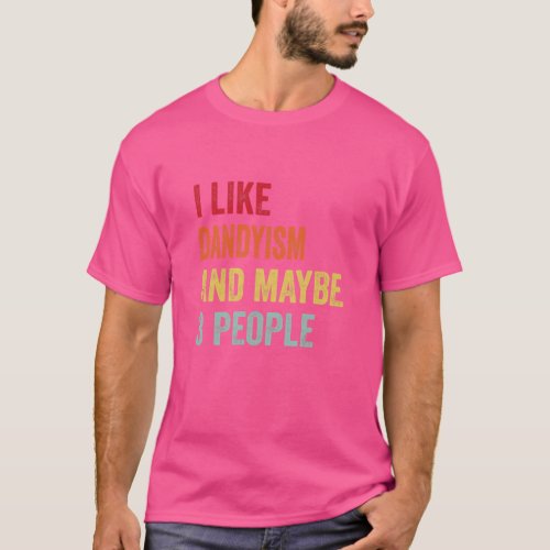 I Like Dandyism Maybe 3 People  T_Shirt