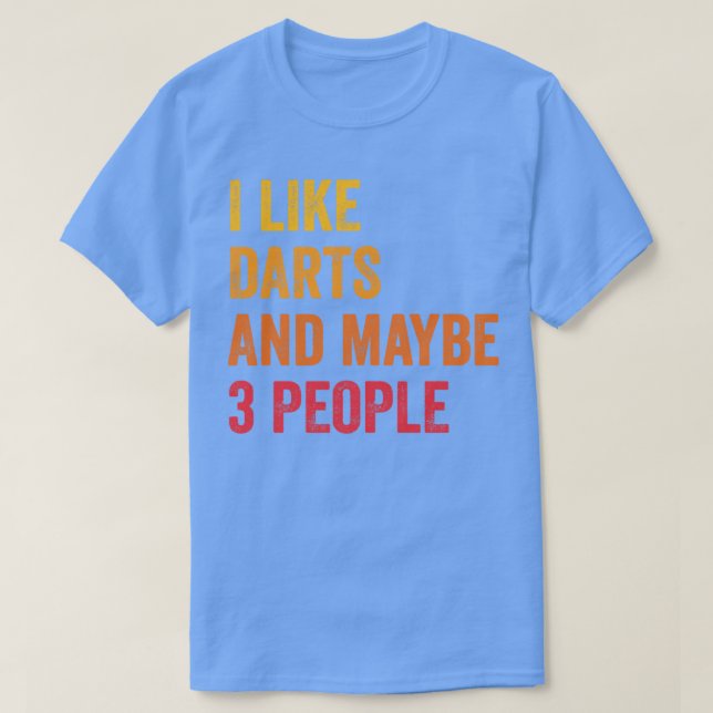 I Like Darts and Maybe 3 People Darts Lover Gift T-Shirt (Design Front)