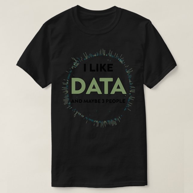 I Like Data And Maybe 3 People Funny Gift for Big  T-Shirt (Design Front)