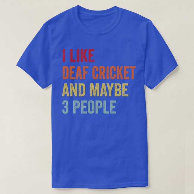 I Like Deaf Cricket Maybe 3 People T-Shirt (Design Front)