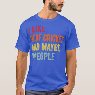 I Like Deaf Cricket Maybe 3 People T-Shirt