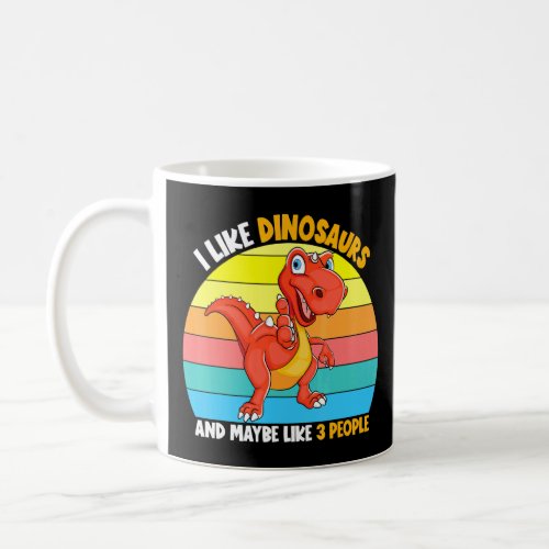 I Like Dinosaurs And Maybe Like 3 People Sunset T_ Coffee Mug