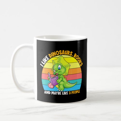 I Like Dinosaurs Books And Maybe 3 People Reader B Coffee Mug