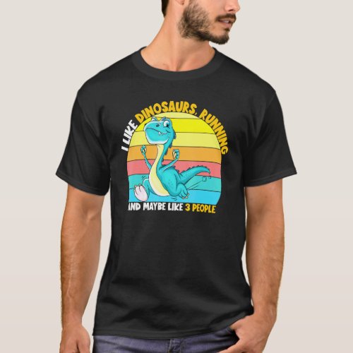 I Like Dinosaurs Running Maybe 3 People Runner Jog T_Shirt