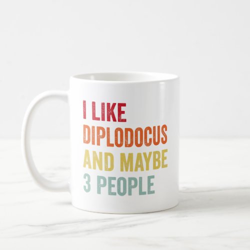 I Like Diplodocus Maybe 3 People  Coffee Mug