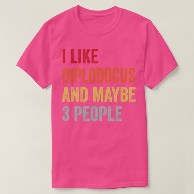 I Like Diplodocus Maybe 3 People T-Shirt (Design Front)