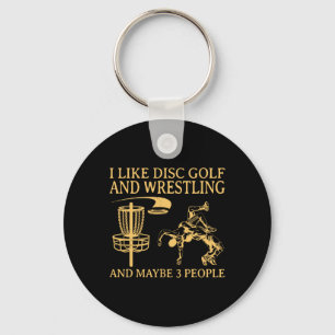 I Like Disc Golf And Wrestling And Maybe 3 People Keychain