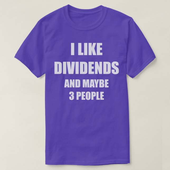 I like dividends and maybe 3 people T-Shirt (Design Front)