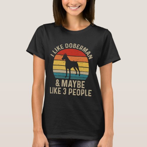 I Like Doberman And Maybe Like Three People Doberm T_Shirt