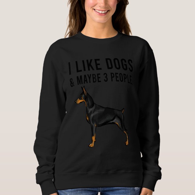 I Like Doberman Pinscher Dogs And Maybe 3 People Sweatshirt (Front)