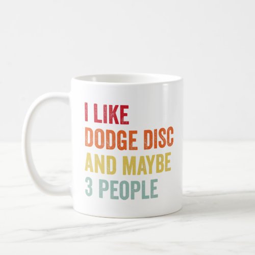 I Like Dodge Disc Maybe 3 People  Coffee Mug