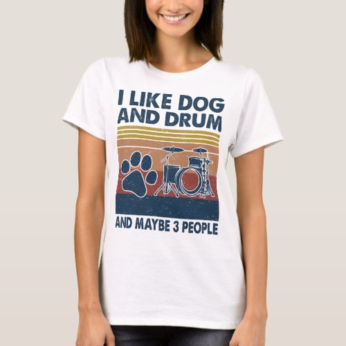 I like Dog and Drum and maybe 3 people animals vin T_Shirt
