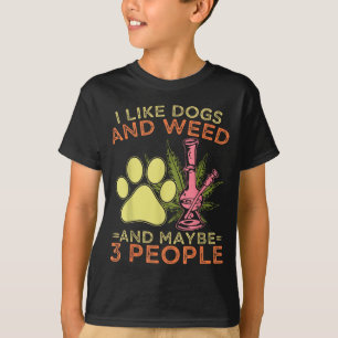 I like dogs and and maybe 3 people humor quote I l T-Shirt