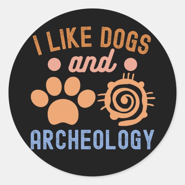 I Like Dogs and Archeology, Archaeology Lover Classic Round Sticker (Front)