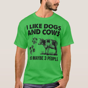 I Like Dogs And Cows Maybe 3 People T-Shirt