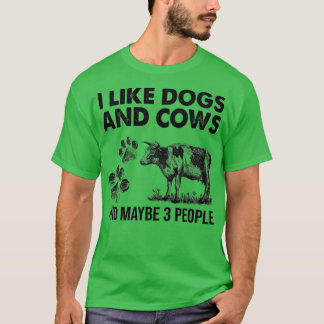 I Like Dogs And Cows Maybe 3 People T-Shirt