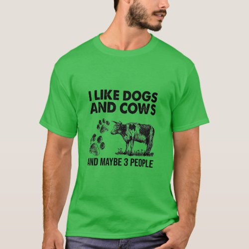 I Like Dogs And Cows Maybe 3 People   T_Shirt