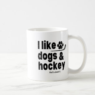I Like Dogs And Hockey Thats About It Funny Hockey Coffee Mug