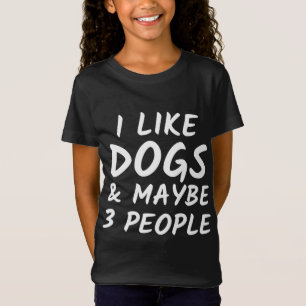 I Like Dogs and Maybe 3 People - Dog Lover Present T-Shirt