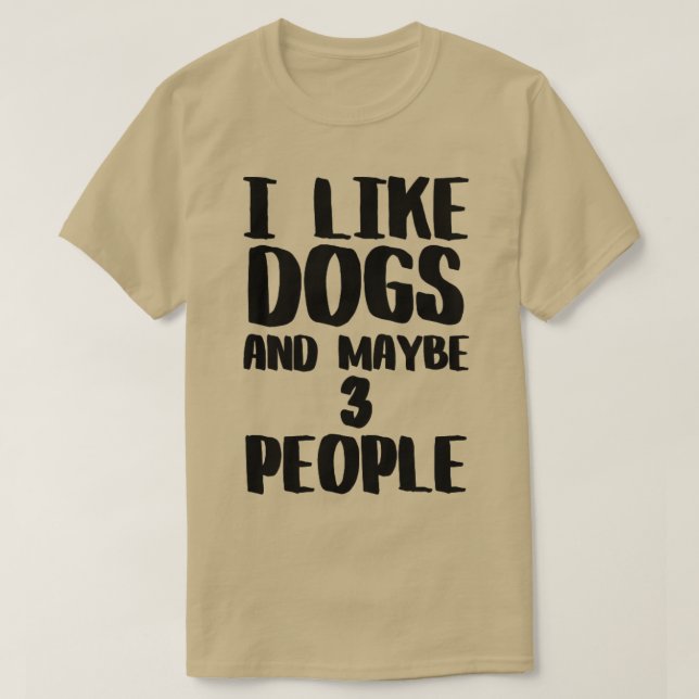 I like Dogs and Maybe 3 People T-Shirt (Design Front)
