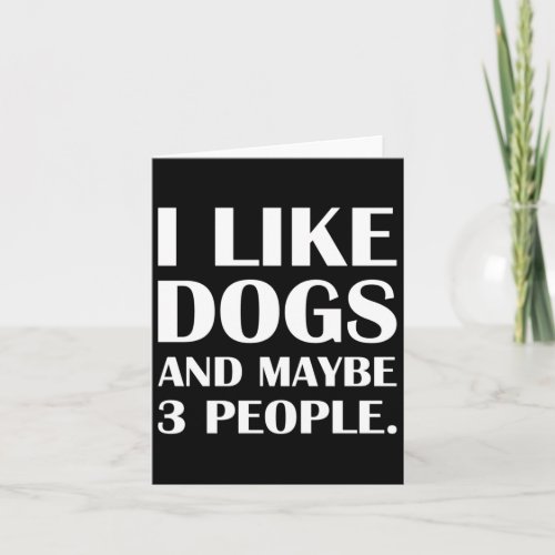 I Like Dogs And Maybe Three People Introvert Joke  Card