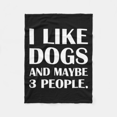 I Like Dogs And Maybe Three People Introvert Joke  Fleece Blanket