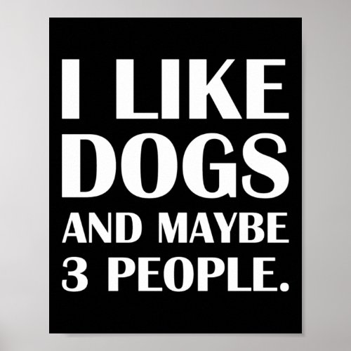 I Like Dogs And Maybe Three People Introvert Joke  Poster