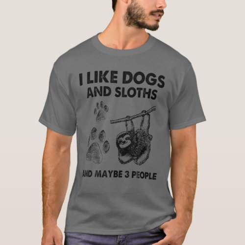 I Like Dogs And Sloths And Maybe 3 People T_Shirt