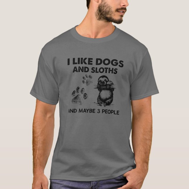 I Like Dogs And Sloths Maybe 3 People Funny Gift T-Shirt (Front)