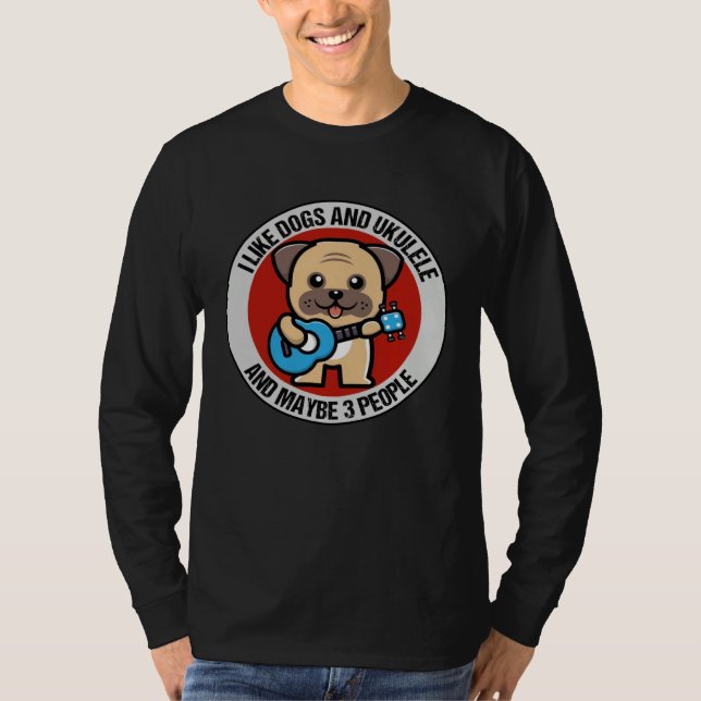 I Like Dogs And Ukulele And Maybe 3 People Ukulele T-Shirt (Front)