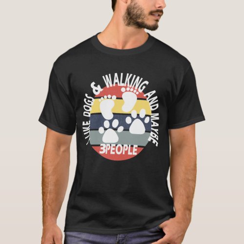I like dogs and walking and maybe 3 people T_Shirt