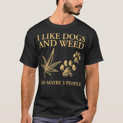 I Like Dogs And Weed And Maybe 3 People Funny Pull T_Shirt