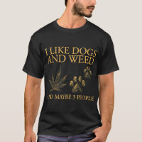 I Like Dogs And Weed And Maybe 3 People