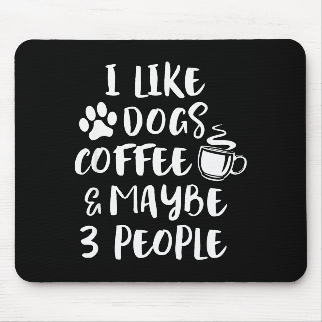 I Like Dogs Coffee Maybe 3 People Funny Sarcastic  Mouse Pad (Front)