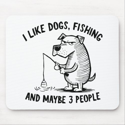 I Like Dogs Fishing and Maybe 3 People Fun Quote Mouse Pad