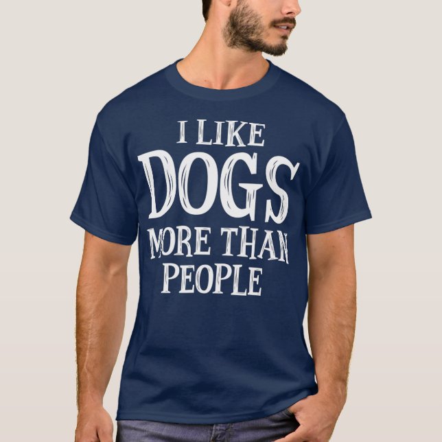 I Like Dogs More Than People T-Shirt (Front)