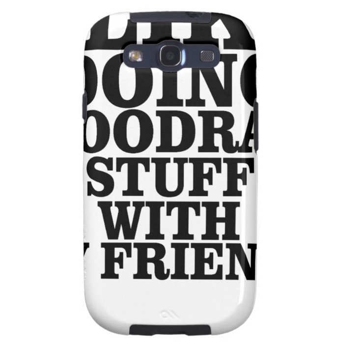 I Like Doing Hoodrat Stuff With My Friends T Shirt Galaxy SIII Case